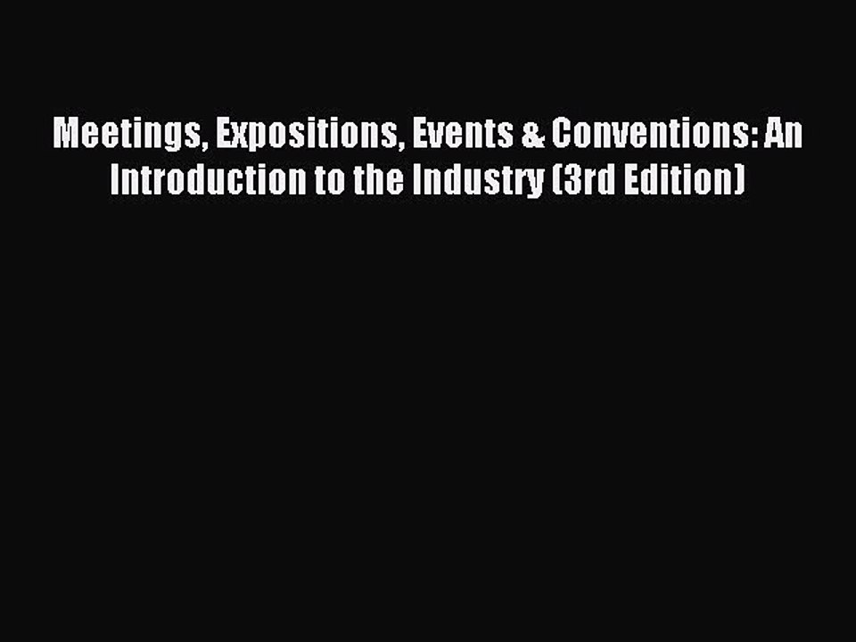 Read Meetings Expositions Events & Conventions: An Introduction to the Industry (3rd Edition)