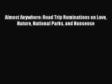 [Download PDF] Almost Anywhere: Road Trip Ruminations on Love Nature National Parks and Nonsense
