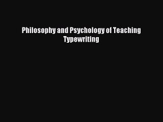 Download Philosophy and Psychology of Teaching Typewriting Ebook Online