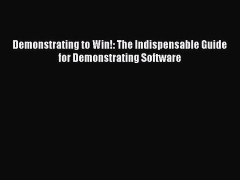 Download Demonstrating to Win!: The Indispensable Guide for Demonstrating Software Ebook Online