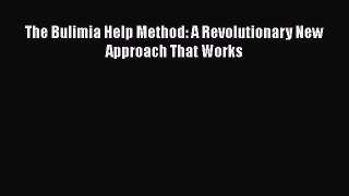 Read The Bulimia Help Method: A Revolutionary New Approach That Works PDF Free
