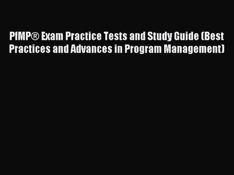 Read PfMP® Exam Practice Tests and Study Guide (Best Practices and Advances in Program Management)