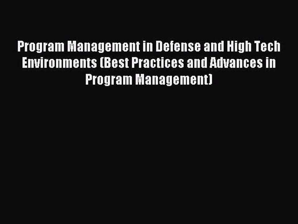 Read Program Management in Defense and High Tech Environments (Best Practices and Advances