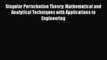 Download Singular Perturbation Theory: Mathematical and Analytical Techniques with Applications