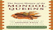 Download The Secret History of the Mongol Queens  How the Daughters of Genghis Khan Rescued His