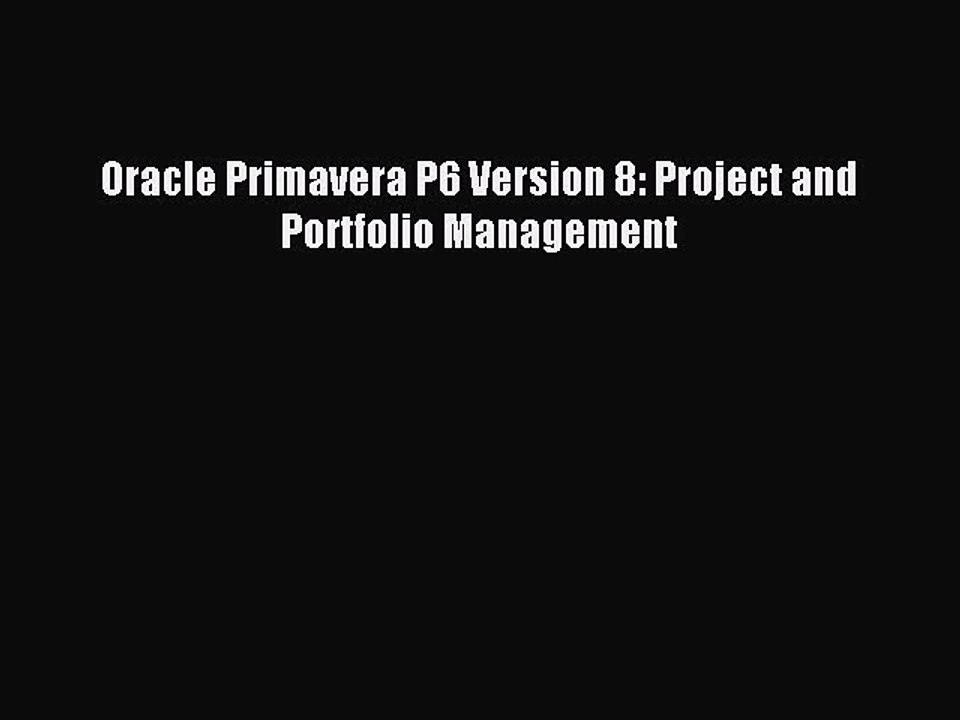 Download Oracle Primavera P6 Version 8: Project and Portfolio Management Ebook Online
