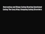 Read Overeating and Binge Eating Beating Emotional Eating The Easy Way: Stopping Eating Disorders