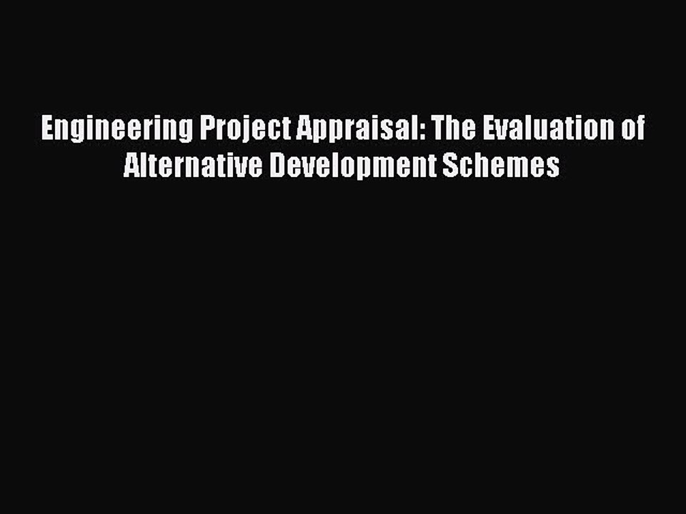 Read Engineering Project Appraisal: The Evaluation of Alternative Development Schemes Ebook