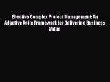 Read Effective Complex Project Management: An Adaptive Agile Framework for Delivering Business