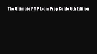 Read The Ultimate PMP Exam Prep Guide 5th Edition Ebook Free