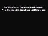 Read The Wiley Project Engineer's Desk Reference: Project Engineering Operations and Management