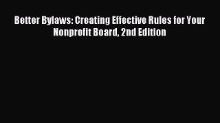 Read Better Bylaws: Creating Effective Rules for Your Nonprofit Board 2nd Edition Ebook Free