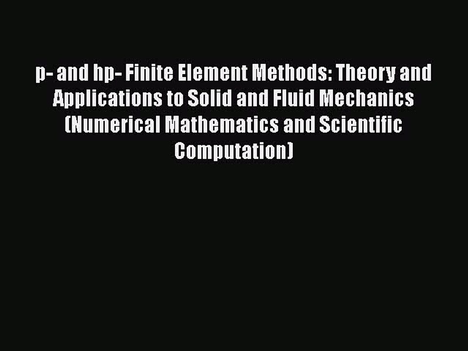 PDF p- and hp- Finite Element Methods: Theory and Applications to Solid and Fluid Mechanics