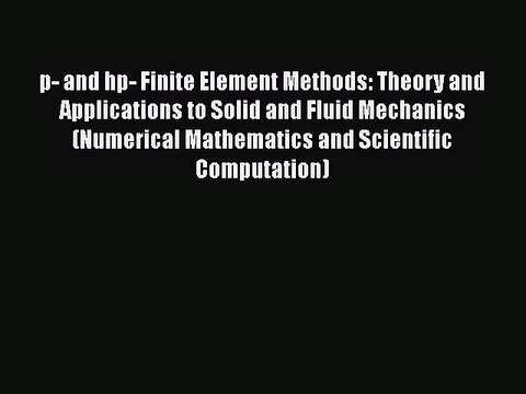 PDF p- and hp- Finite Element Methods: Theory and Applications to Solid and Fluid Mechanics