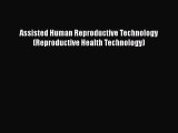 [PDF] Assisted Human Reproductive Technology (Reproductive Health Technology) [Download] Online