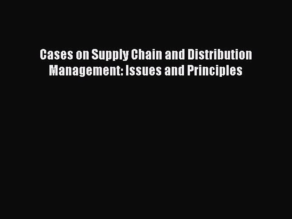Read Cases on Supply Chain and Distribution Management: Issues and Principles Ebook Free