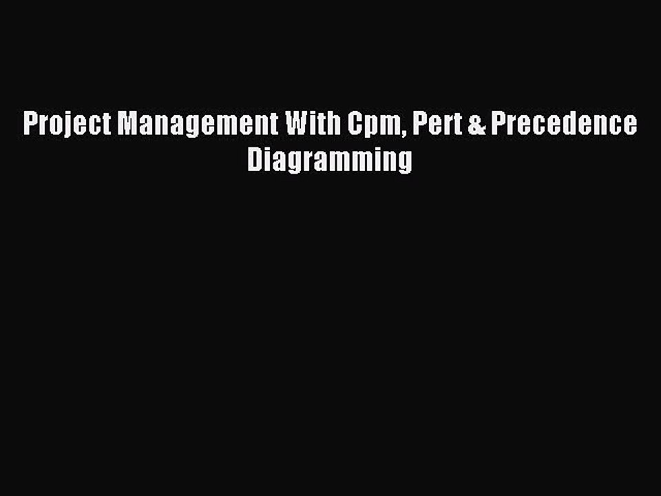 Read Project Management With Cpm Pert & Precedence Diagramming Ebook Free