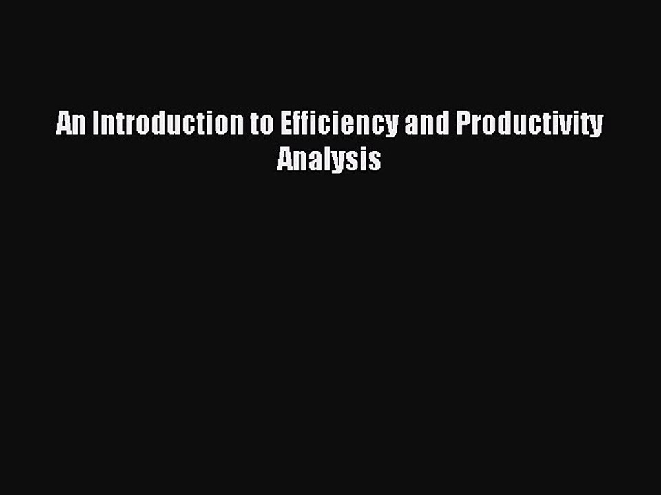 Read An Introduction to Efficiency and Productivity Analysis Ebook Free
