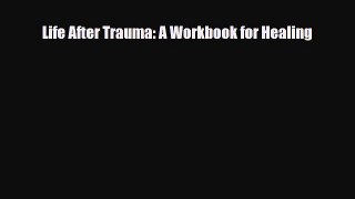 Read ‪Life After Trauma: A Workbook for Healing‬ Ebook Free