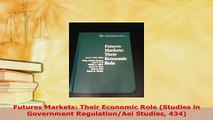 PDF  Futures Markets Their Economic Role Studies in Government RegulationAei Studies 434 PDF Online
