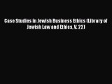 Download Case Studies in Jewish Business Ethics (Library of Jewish Law and Ethics V. 22)  Read