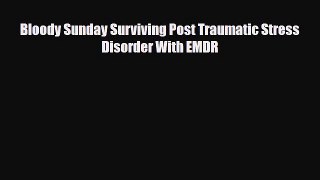 Read ‪Bloody Sunday Surviving Post Traumatic Stress Disorder With EMDR‬ PDF Online