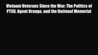 Read ‪Vietnam Veterans Since the War: The Politics of PTSD Agent Orange and the National Memorial‬