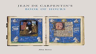 Read Jean de Carpentin s Book of Hours  The Genius of the Master of the Dresden Prayer Book  Sam