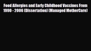 Read ‪Food Allergies and Early Childhood Vaccines From 1990 - 2006 (Dissertation) (Managed