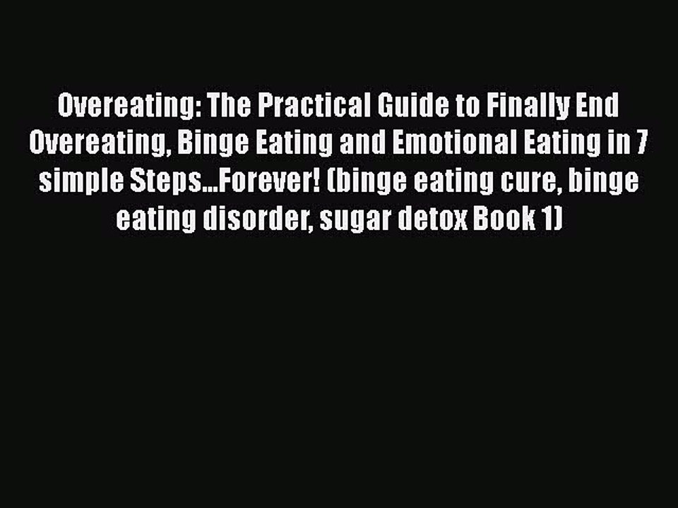 Download Overeating: The Practical Guide to Finally End Overeating Binge Eating and Emotional