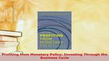 Download  Profiting from Monetary Policy Investing Through the Business Cycle PDF Online