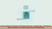 PDF  International Financial Operations Arbitrage Hedging Speculation Financing and Investment Download Online