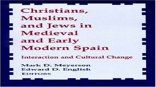Read Christians in Early Modern Spain  Interaction and Cultural Change  Notre Dame Conferences in