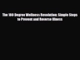 Read ‪The 180 Degree Wellness Revolution: Simple Steps to Prevent and Reverse Illness‬ Ebook
