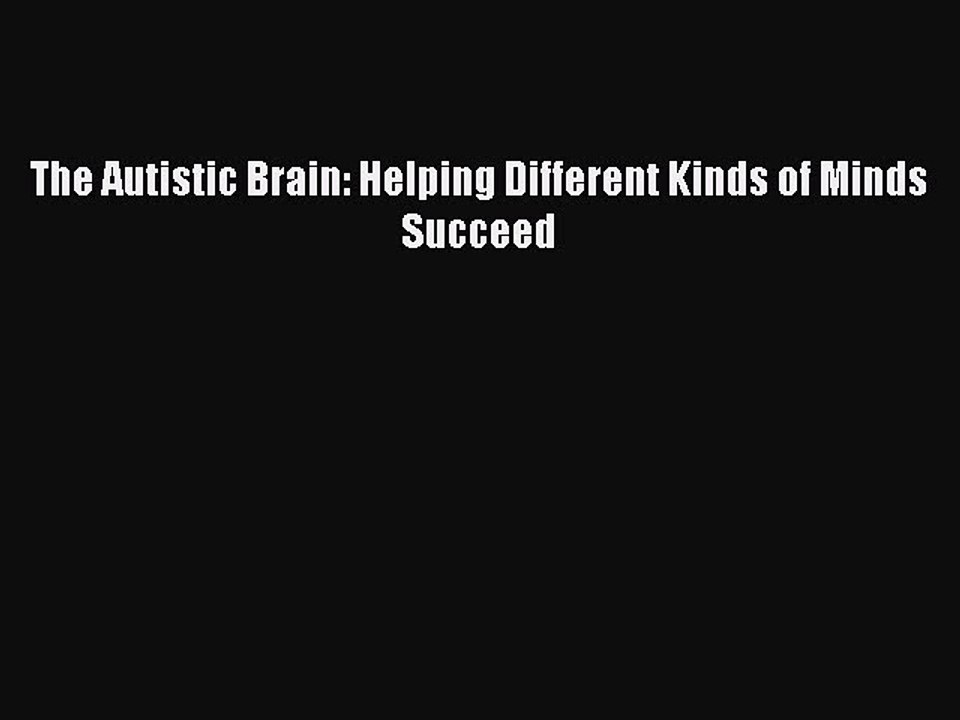 Download The Autistic Brain: Helping Different Kinds of Minds Succeed  EBook