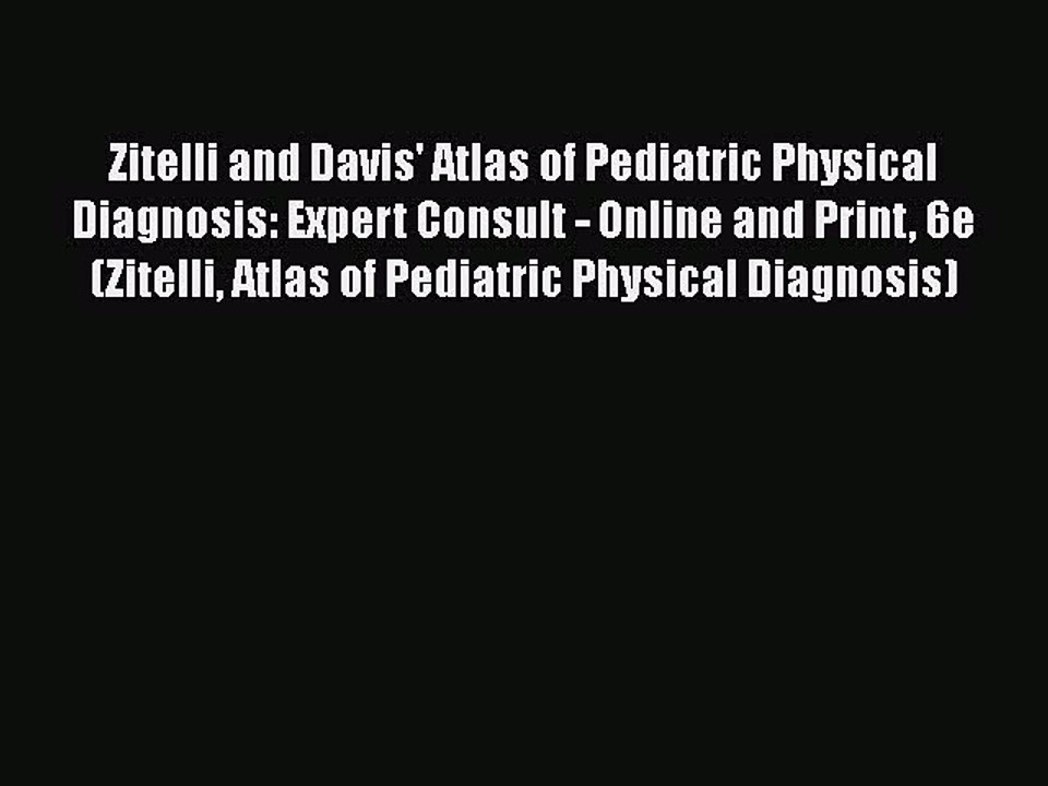 PDF Zitelli and Davis' Atlas of Pediatric Physical Diagnosis: Expert Consult - Online and Print