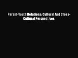 [PDF] Parent-Youth Relations: Cultural And Cross-Cultural Perspectives [Download] Online