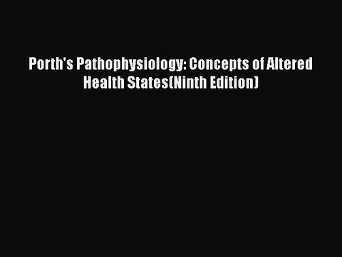 Download Porth's Pathophysiology: Concepts of Altered Health States(Ninth Edition) Free Books
