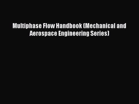 PDF Multiphase Flow Handbook (Mechanical and Aerospace Engineering Series) EBook