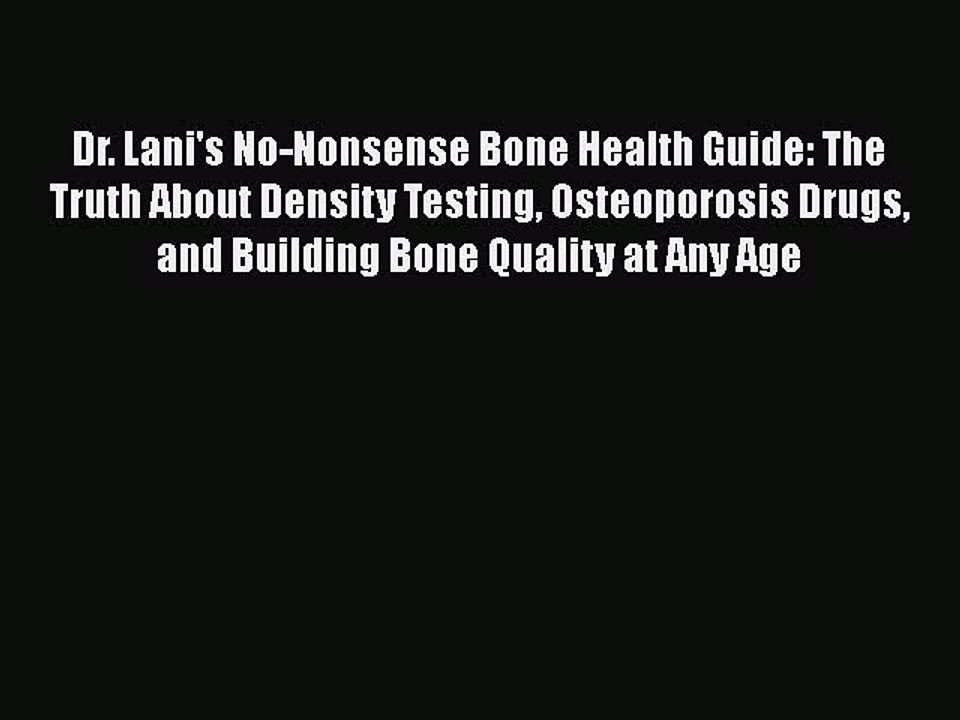 Download Dr. Lani's No-Nonsense Bone Health Guide: The Truth About Density Testing Osteoporosis