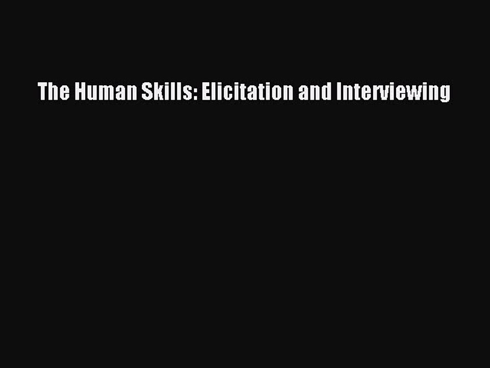 Download The Human Skills: Elicitation and Interviewing PDF Online