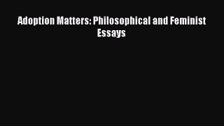 [PDF] Adoption Matters: Philosophical and Feminist Essays [Read] Full Ebook