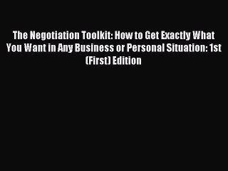 Read The Negotiation Toolkit: How to Get Exactly What You Want in Any Business or Personal