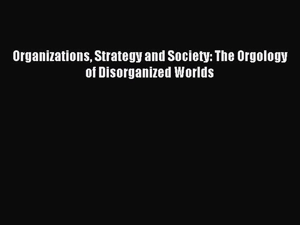 Download Organizations Strategy and Society: Th...