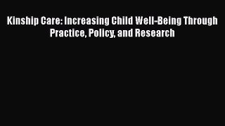 [PDF] Kinship Care: Increasing Child Well-Being Through Practice Policy and Research [Download]