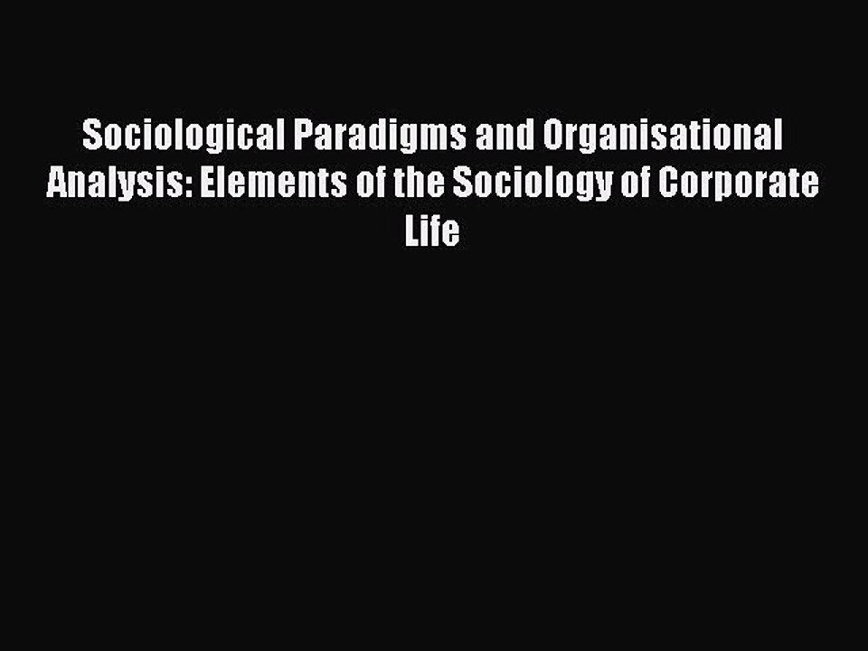 Read Sociological Paradigms and Organisational...