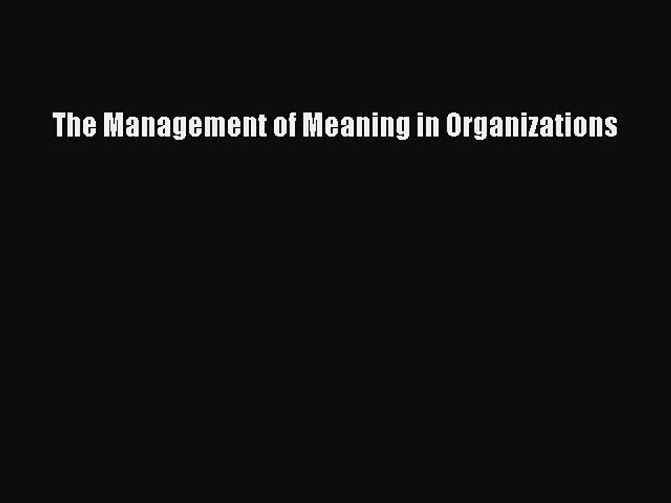 Read The Management of Meaning in Organizations...