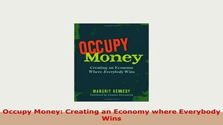 PDF  Occupy Money Creating an Economy where Everybody Wins Read Online