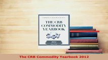 Download  The CRB Commodity Yearbook 2012 PDF Full Ebook