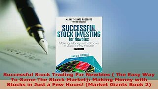 Download  Successful Stock Trading For Newbies  The Easy Way To Game The Stock Market Making Read Online